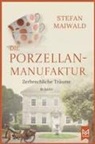 Stefan Maiwald - Die Porzellanmanufaktur - Zerbrechliche Träume