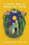 Christopher Hedley, Christopher (The Estate of Christopher Hedley) Hedley, Hedley Christopher, Non Shaw, Shaw Non - A Herbal Book of Making and Taking