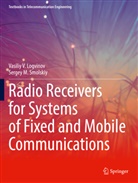 Vasiliy V Logvinov, Vasiliy V. Logvinov, Sergey M Smolskiy, Sergey M. Smolskiy - Radio Receivers for Systems of Fixed and Mobile Communications