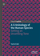 Yarin Eski - A Criminology of the Human Species