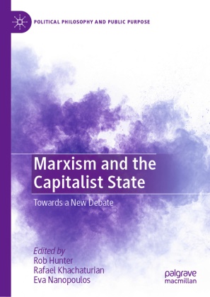 Rob Hunter, Rafael Khachaturian, Eva Nanopoulos - Marxism and the Capitalist State Towards a New Debate