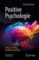 Florian Becker - Positive Psychologie - Wege zu Erfolg, Resilienz und Glück