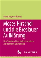 David Heywood Jones - Moses Hirschel und die Breslauer Aufklärung