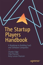 Charles Edge, Amy Larson Pearson, Chip Pearson - The Startup Players Handbook