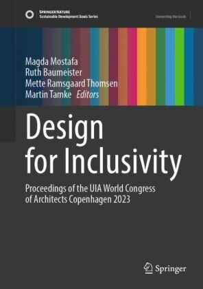 Ruth Baumeister, Magda Mostafa, Mette Ramsgaard Thomsen et al, Martin Tamke, Mette Ramsgaard Thomsen - Design for Inclusivity Proceedings of the UIA World Congress of Architects Copenhagen 2023