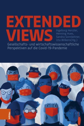 Henning Hues, Henning Hues, Ingeborg Henzler, Henning Hues, Sandra Sonnleitner, … - Extended Views Gesellschafts- und wirtschaftswissenschaftliche Perspektiven auf die Covid-19-Pandemie