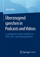 Talley, Jutta Talley - Überzeugend sprechen in Podcasts und Videos