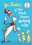 Dr Seuss, Dr. Seuss, Dr. Seuss - Dr. Seuss's If You Think There's Nothing to Do