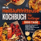 Barbara D Neal, Barbara D. Neal - Das XXL Heißluftfritteuse Kochbuch Für Anfänger