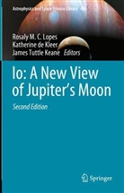 Katherine de Kleer, Rosaly M. C. Lopes, James Tuttle Keane - Io: A New View of Jupiter's Moon