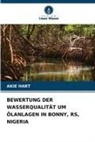 Akie Hart - BEWERTUNG DER WASSERQUALITÄT UM ÖLANLAGEN IN BONNY, RS, NIGERIA