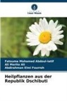 Fatouma Mohamed Abdoul-latif, Ali Merito Ali, Four, Abdirahman Elmi Fourreh - Heilpflanzen aus der Republik Dschibuti