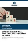 Gabriel Kirori, James Ngalawa, Philip Ngare - ZINSRISIKO: EIN FALL VON GESCHÄFTSBANKEN IN KENIA