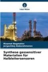 Jergashboj Abdurahmanov, Rizamat Begmatov - Synthese gassensitiver Materialien für Halbleitersensoren