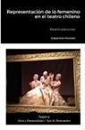 Alejandra Morales - Representación de lo femenino en el teatro chileno