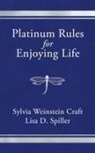 Sylvia Weinstein Craft, Lisa D. Spiller - Platinum Rules for Enjoying Life