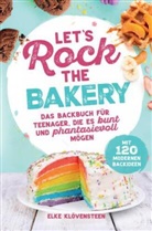 Elke  Klövensteen, Elke Klövensteen, Elke Klövensteen - Let's Rock The Bakery - Das Backbuch für Teenager, die es bunt und phantasievoll mögen: mit 120 modernen Backideen