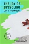 Lily J. Thompson - The Joy of Upcycling
