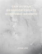John Lok - Can Human Behavior Create Economic Growth