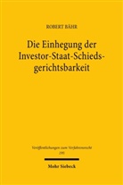Robert Bähr - Die Einhegung der Investor-Staat-Schiedsgerichtsbarkeit