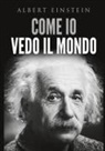 Albert Einstein - Come io vedo il mondo