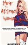 Michael White - How To Attract Women