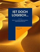 Kurt-Georg Wegner - Ist doch logisch...