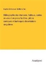 Eugène Emmanuel Viollet-Le-Duc - Bibliographie des chansons, fabliaux, contes en vers et en prose facéties, pièces comiques et burlesques dissertations singulières