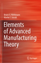 Bruno G Rüttimann, Bruno G. Rüttimann, Martin T Stöckli, Martin T. Stöckli - Elements of Advanced Manufacturing Theory