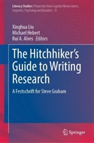 Rui A Alves, Rui A. Alves, Michael Hebert, Xinghua Liu - The Hitchhiker's Guide to Writing Research