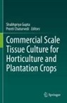 Chaturvedi, Preeti Chaturvedi, Shubhpriya Gupta - Commercial Scale Tissue Culture for Horticulture and Plantation Crops