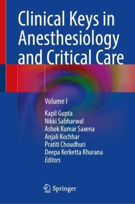 Pratiti Choudhuri, Kapil Gupta, Deepa Kerketta Khurana, Anjali Kochhar, Ashok Kumar Saxena et al, Nikki Sabharwal... - Clinical Keys in Anesthesiology and Critical Care - Volume I