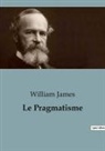 William James - Le Pragmatisme