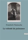 Friedrich Nietzsche - La volonté de puissance
