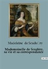 Madeleine de Scude¿ry - Mademoiselle de Scudéry, sa vie et sa correspondance