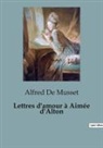 Alfred de Musset - Lettres d'amour à Aimée d'Alton