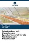 Romil Patel, Jay Vyas - Solartrockner mit thermischem Speichermaterial für die Trocknung von Nutzpflanzen