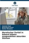 Kishor Bhadane, Vaishali Patil, Balasaheb Pawar - Moralischer Zerfall in Edward Albees ausgewählten absurden Stücken