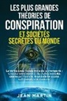 Jean Martin - LES PLUS GRANDES THÉORIES DE CONSPIRATION ET SOCIÉTÉS SECRÈTES DU MONDE