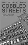 Rory Aaron - And within these cobbled streets