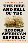 M. Sinha, Manisha (University of Connecticut) Sinha, MANISHA SINHA, Sinha Manisha - Rise and Fall of the Second American Republic Reconstruction, 1860-1920