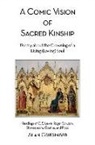 Alan Griesinger - A Comic Vision of Sacred Kinship: Poetry about the Crowning of a Living (Loving) Soul: Readings of C. S. Lewis, Roger Scruton, Shakespeare, Goethe, and Plato