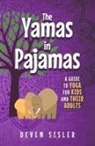 Deven Sisler - The Yamas in Pajamas: A Guide to Yoga for Kids and Their Adults
