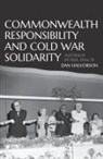 Dan Halvorson - Commonwealth Responsibility and Cold War Solidarity: Australia in Asia, 1944-74