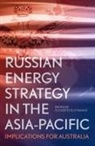 Elizabeth Buchanan - Russian Energy Strategy in the Asia-Pacific: Implications for Australia