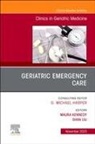 Maura Kennedy, Maura (Division Chief of Geriatric Emergency Medicine Kennedy, Kennedy Maura, Shan Liu, Shan (Associate Professor of Emergency Medicine at Harvard Medical School) Liu, Liu Shan - Geriatric Emergency Care, An Issue of Clinics in Geriatric Medicine: Volume 39-4