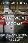 Jonathan Metzl, Jonathan M. Metzl, Jonathan M. (Vanderbilt University) Metzl - What We've Become