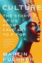 Martin Puchner - Culture - The Story of Us, From Cave Art to K-Pop