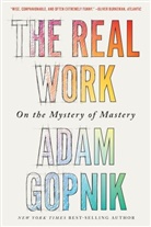 Adam Gopnik - The Real Work