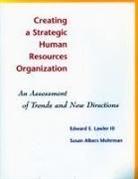 Edward E Lawler, Edward E. Lawler, Susan Albers Mohrman - Creating a Strategic Human Resources Organization